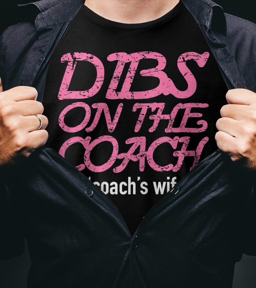Dibs On The Coach #Coach's Wife T-Shirt