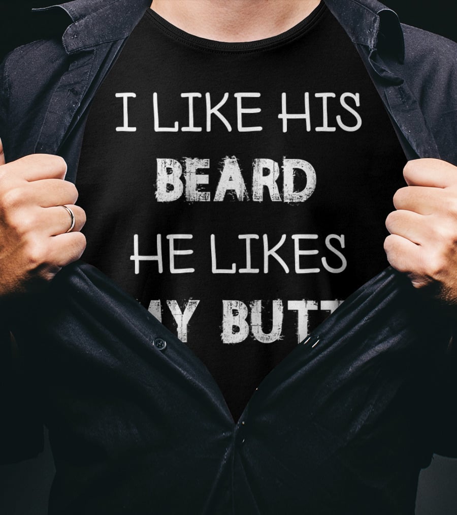 I Like His Beard He Likes My Butt T-Shirt