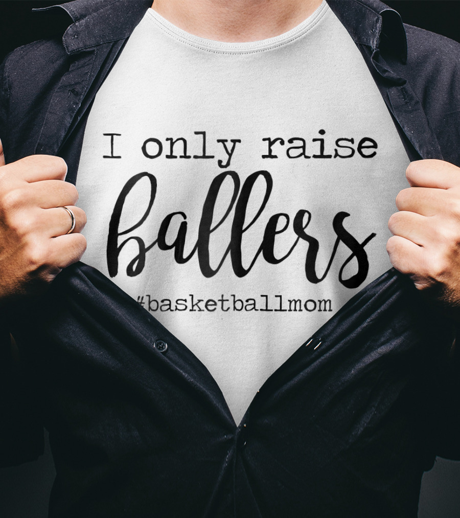 I Only Raise Ballers Basketball Mom T-Shirt