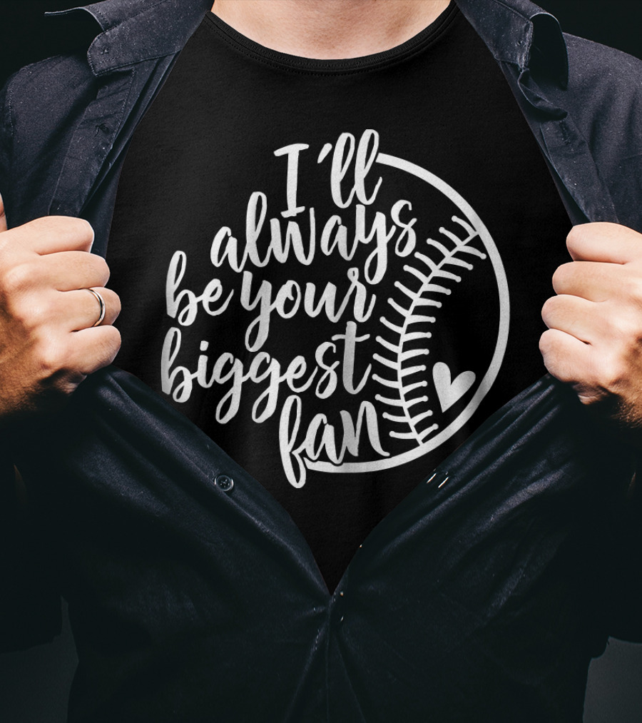 I'll Always Be Your Biggest Fan Baseball Heart T-Shirt
