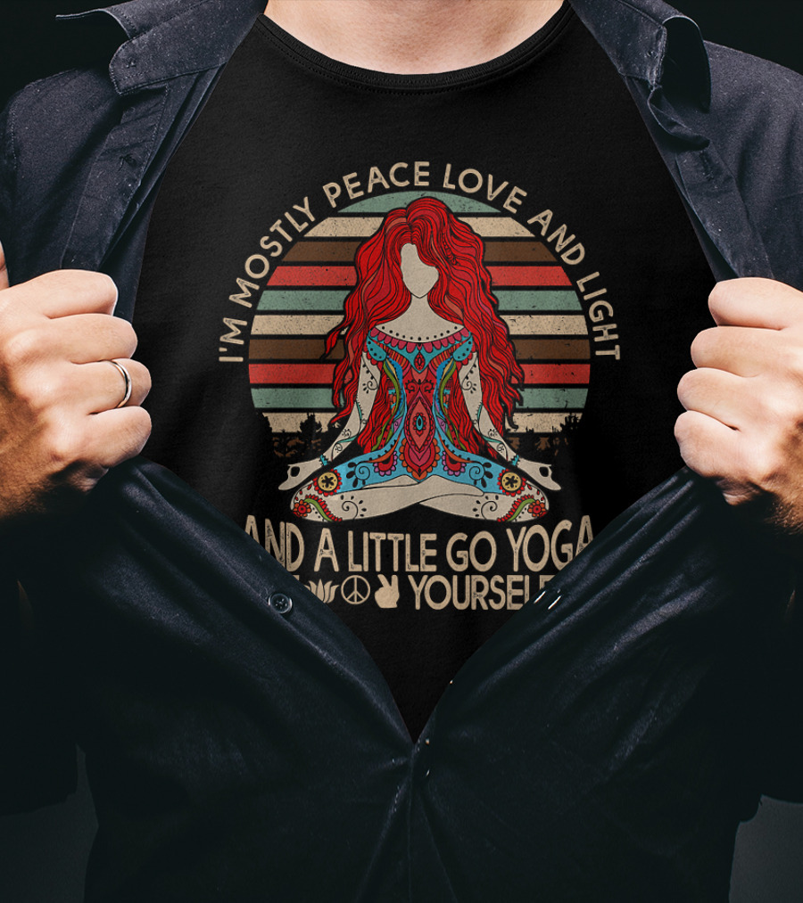 I'm Mostly Peace Love And Light And A Little Go Yoga Yourself T-Shirt