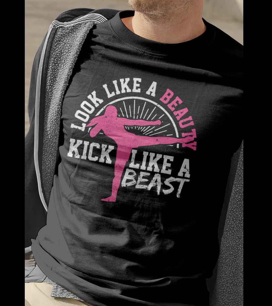 Kick Boxing Martial Arts Look Like A Beauty Kick Like A Beast T-Shirt