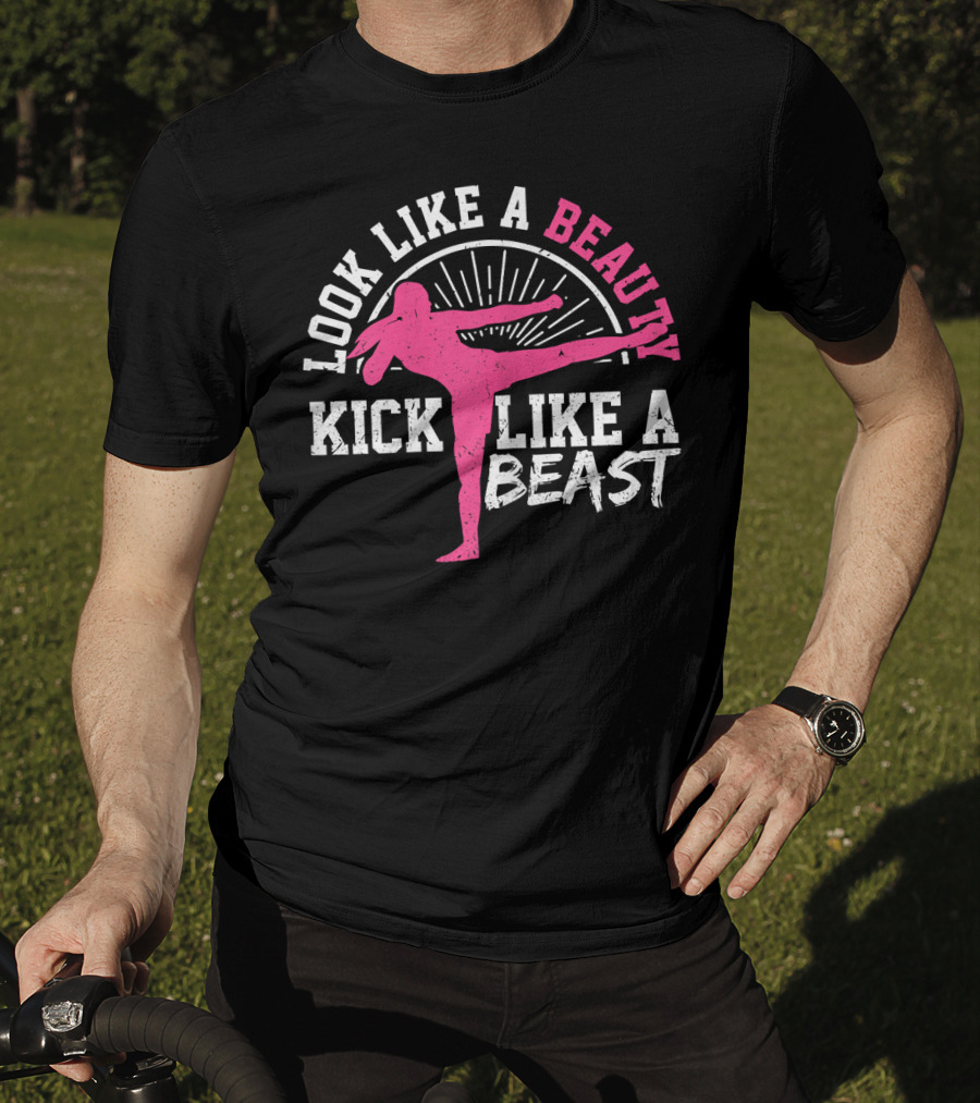 Kick Boxing Martial Arts Look Like A Beauty Kick Like A Beast T-Shirt