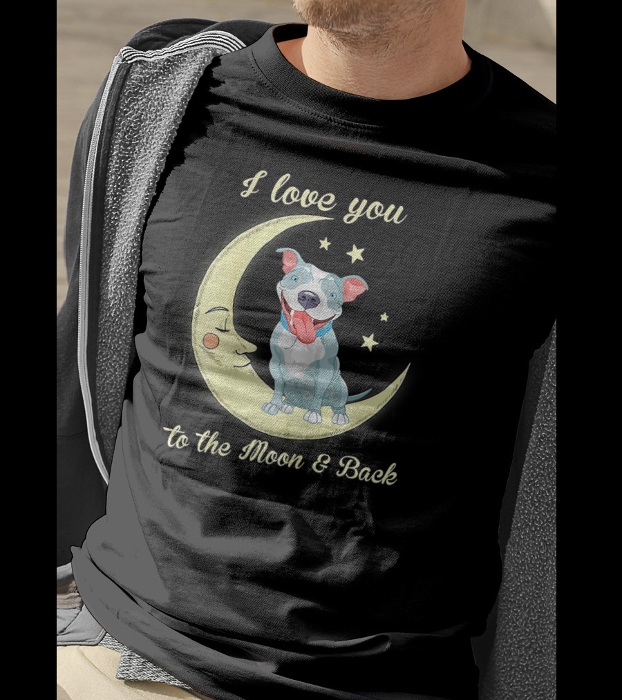 I Love You To The Moon And Back Pit Bull T-Shirt