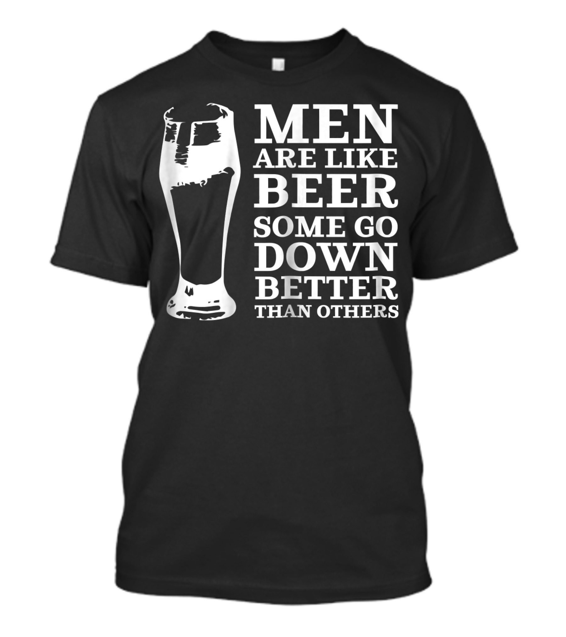 Men Are Like Beer Some Go Down Better Than Others T-Shirt