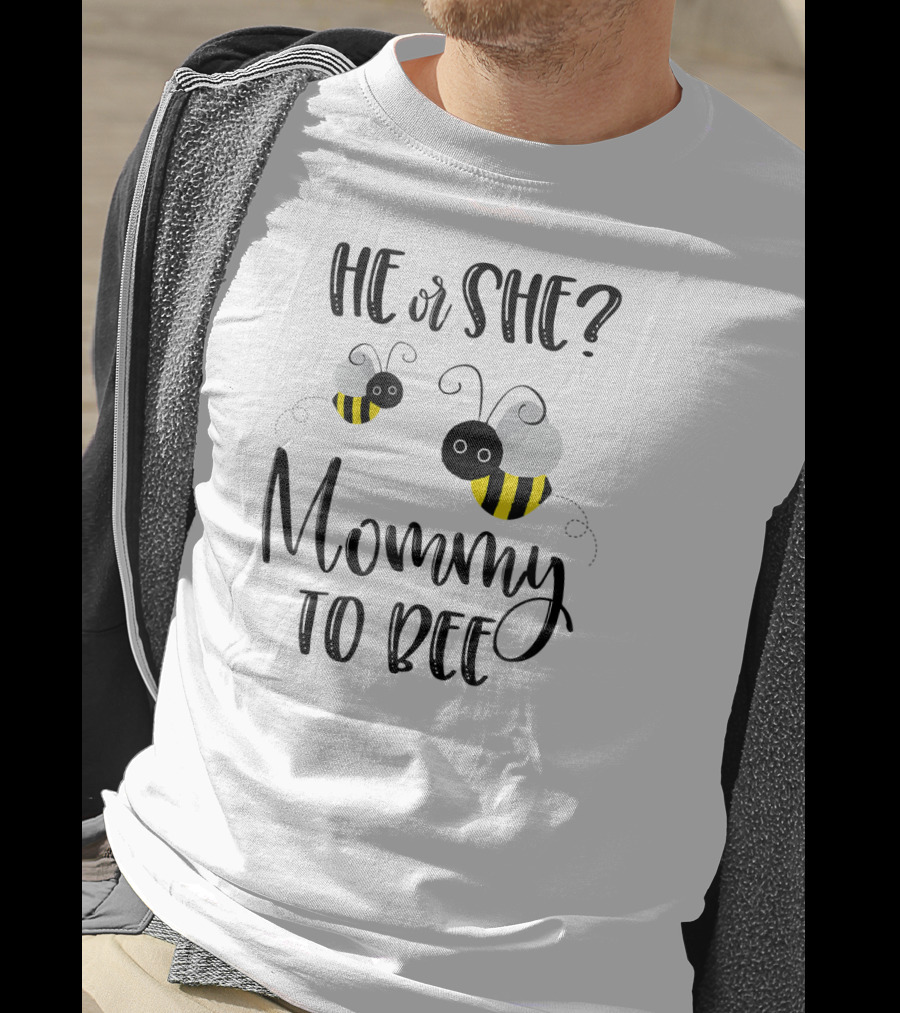 He Or She Mommy To Bee T-Shirt