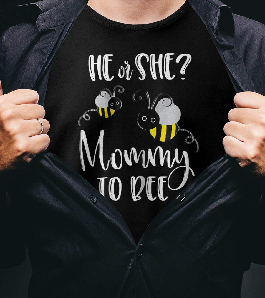 He Or She Mommy To Bee Gender Reveal T-Shirt