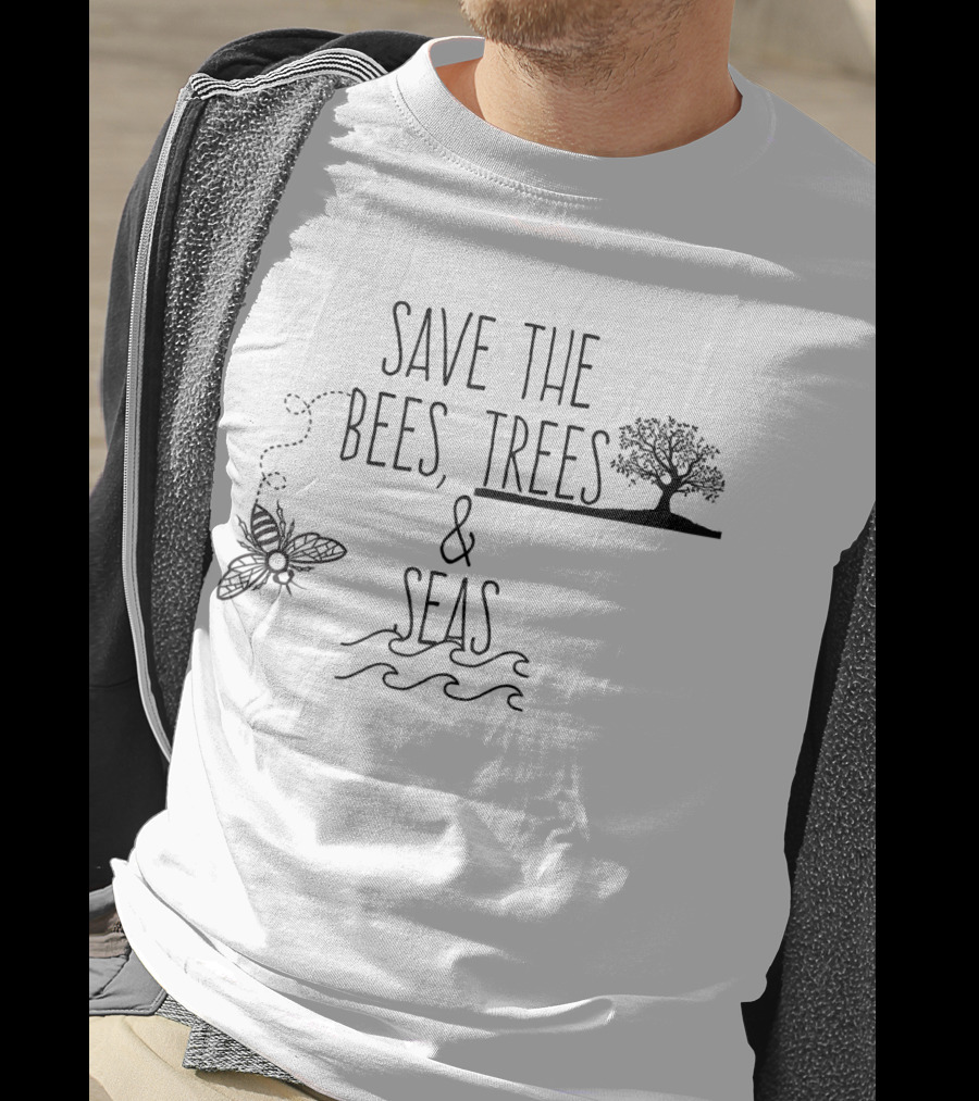 Save The Bees Trees And Seas Environmental Conservation Message T-Shirt