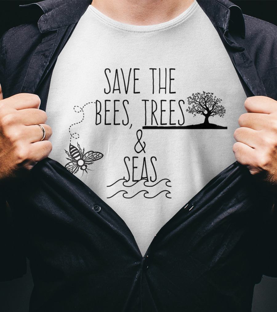 Save The Bees Trees And Seas Environmental Conservation Message T-Shirt