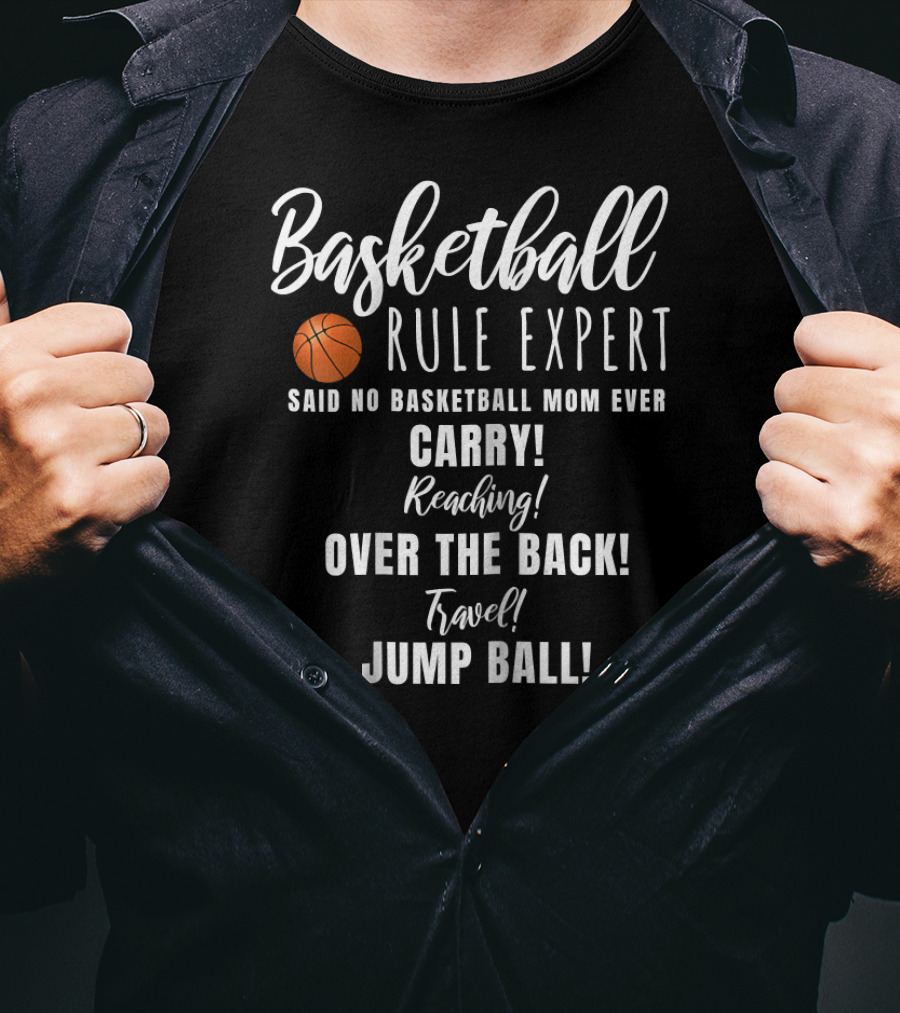 Basketball Rule Expert Said No Basketball Mom Ever Carry Reaching Over The Back Travel Jump Ball T-Shirt