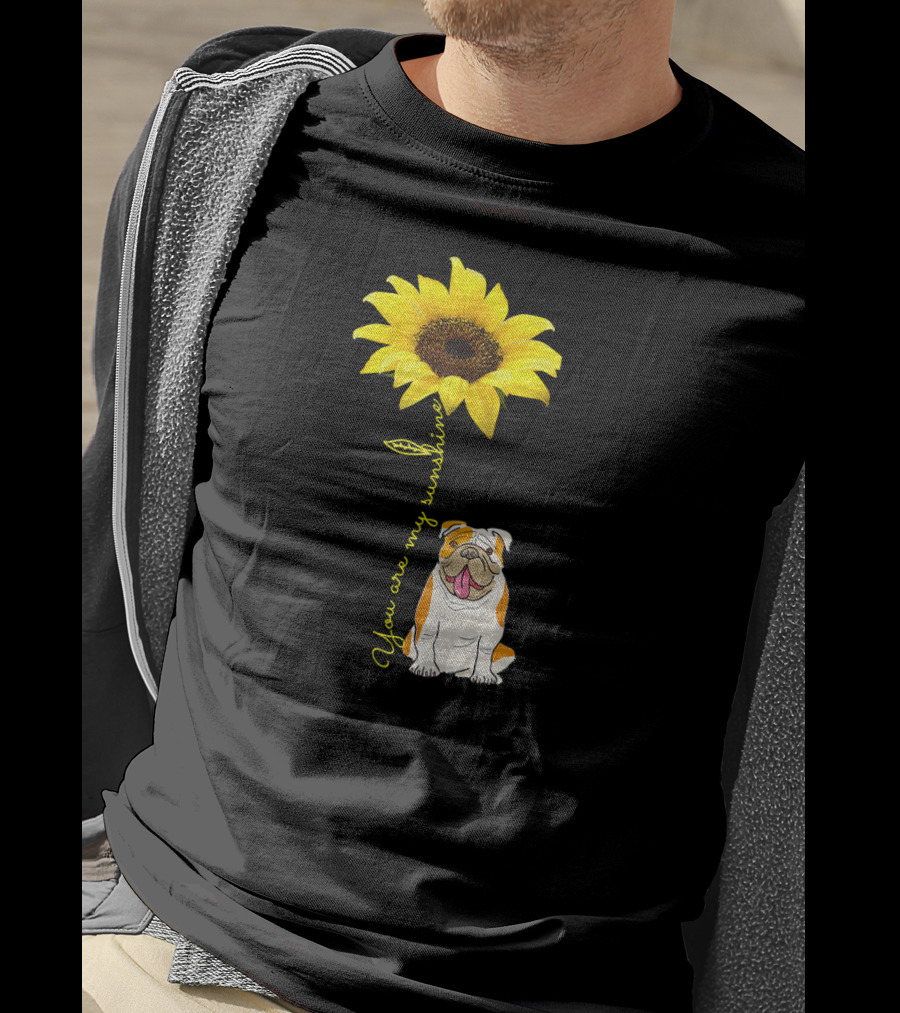 You Are My Sunshine Bulldog Dog Pe Sunflower T-Shirt