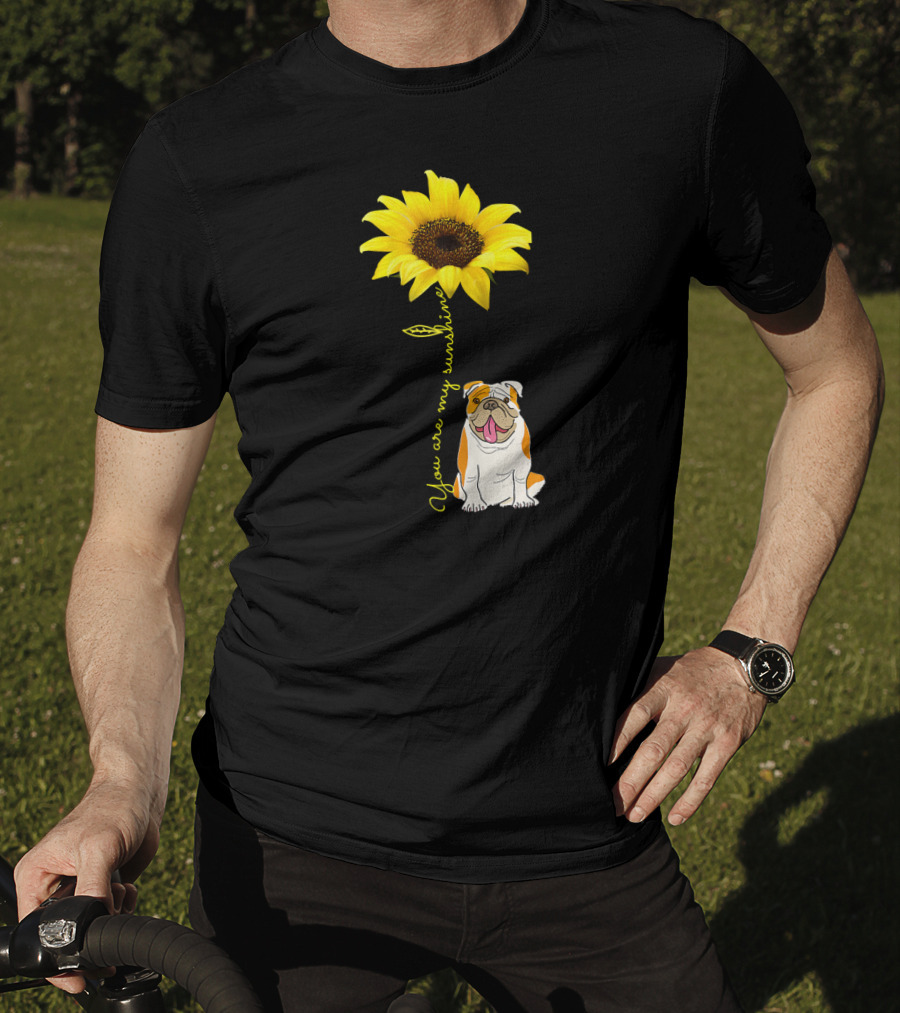 You Are My Sunshine Bulldog Dog Pe Sunflower T-Shirt