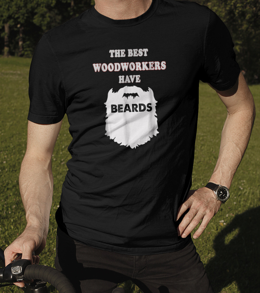 The Best Woodworkers Have Beards T-Shirt