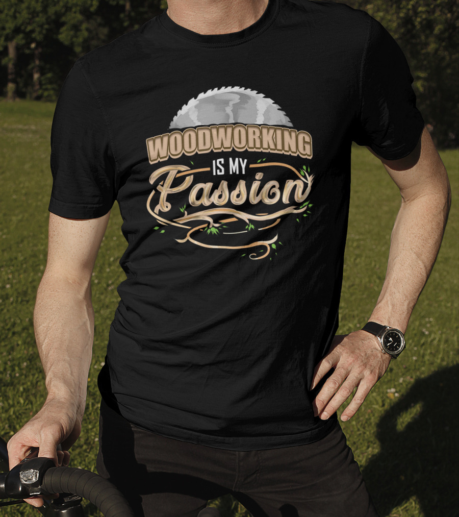 Woodworking Is My Passion Saw Blade And Branches T-Shirt