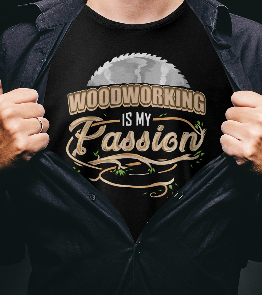 Woodworking Is My Passion Saw Blade And Branches T-Shirt