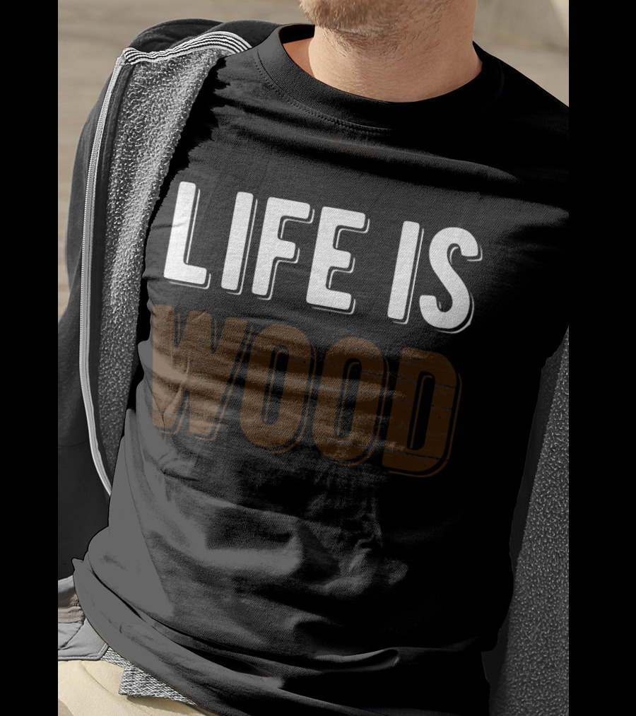 Life Is Wood Woodworking Carpentr T-Shirt
