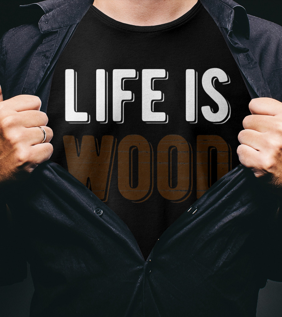 Life Is Wood Woodworking Carpentr T-Shirt