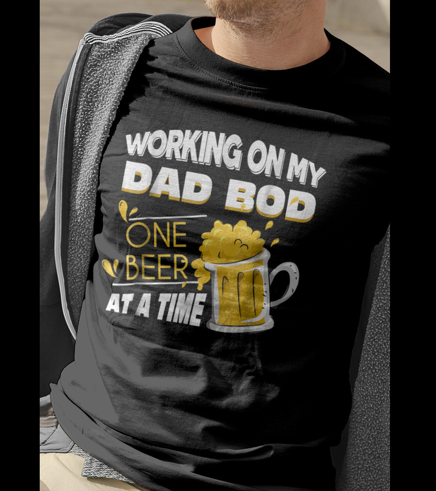 Working On My Dad Bod One Beer At A Time T-Shirt