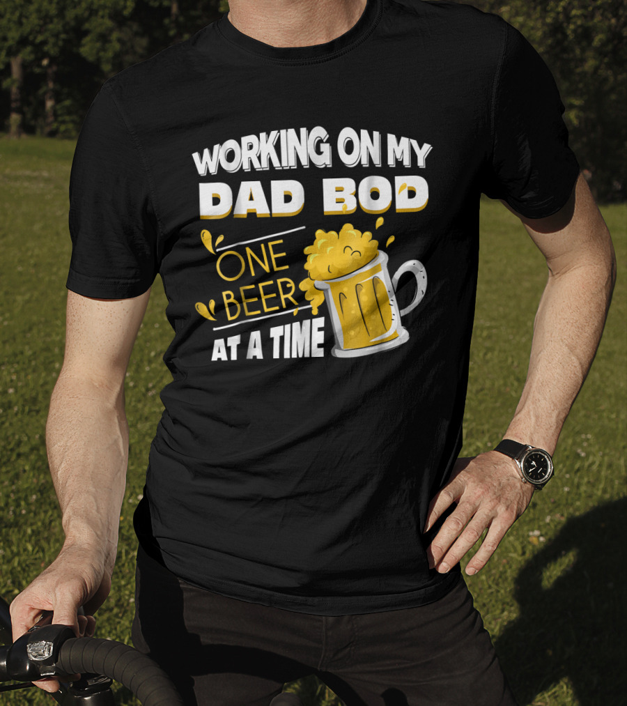 Working On My Dad Bod One Beer At A Time T-Shirt