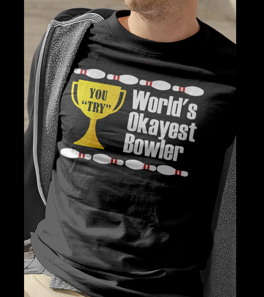 You Try Trophy World's Okayest Bowler T-Shirt