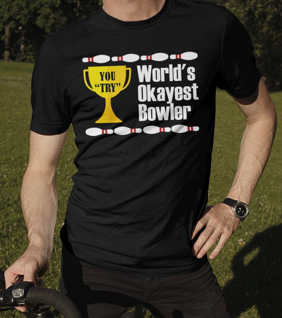 You Try Trophy World's Okayest Bowler T-Shirt