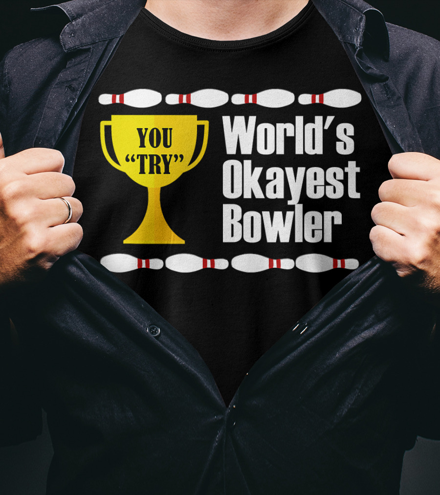 You Try Trophy World's Okayest Bowler T-Shirt