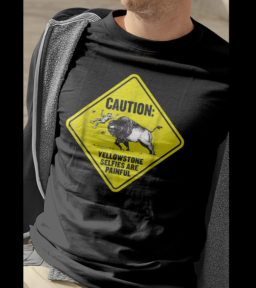 Caution: Yellowstone Bison Selfies Are Painful T-Shirt