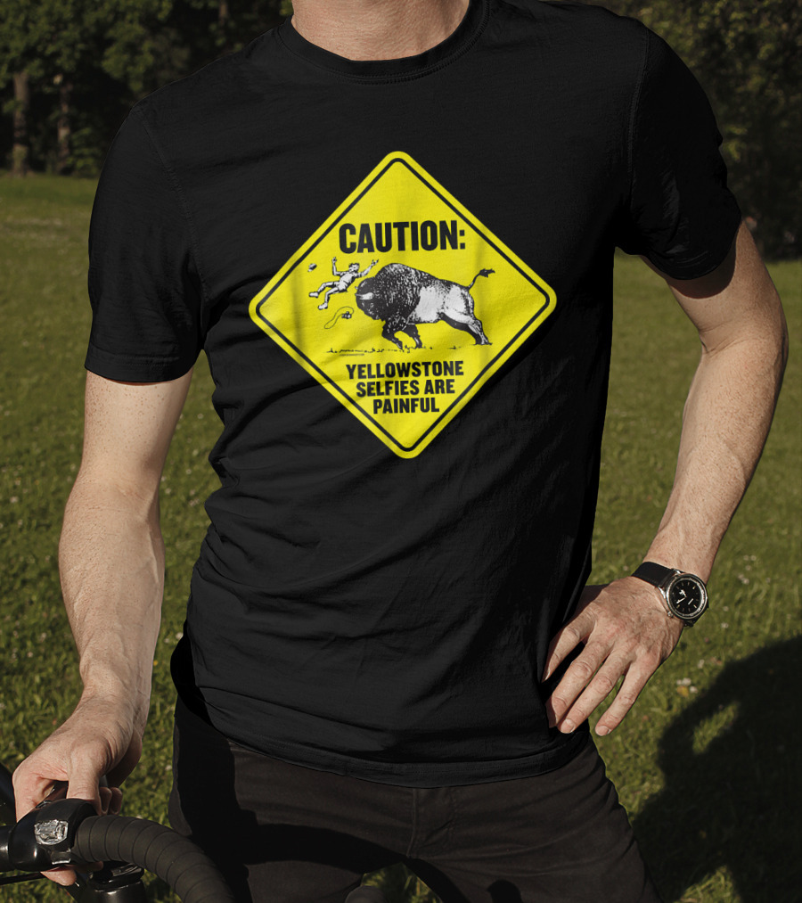Caution: Yellowstone Bison Selfies Are Painful T-Shirt