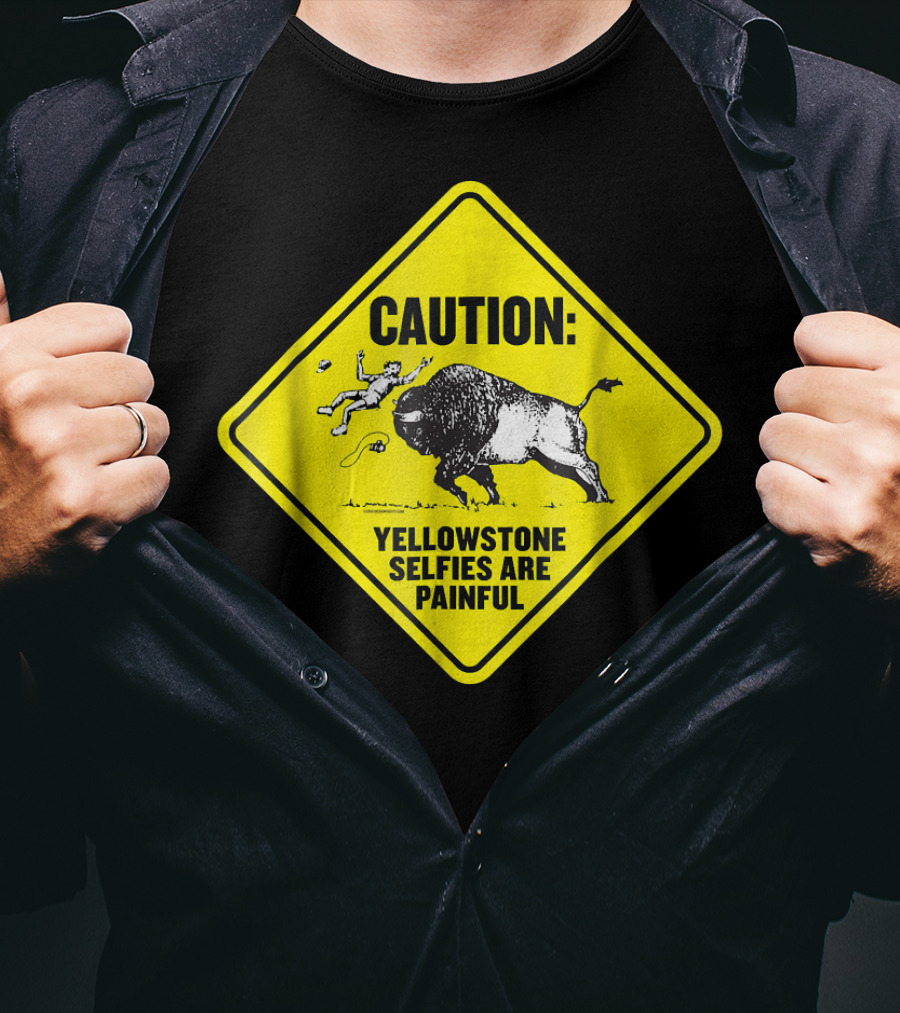 Caution: Yellowstone Bison Selfies Are Painful T-Shirt
