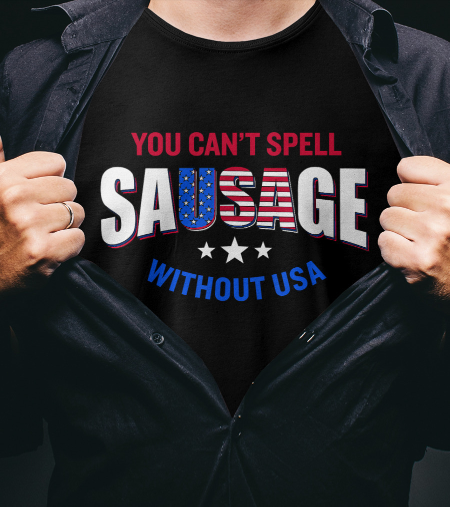 You Can't Spell Sausage Without USA Stars Stripes Patriotic T-Shirt