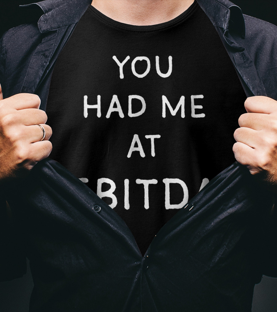 You Had ME At Ebitda T-Shirt