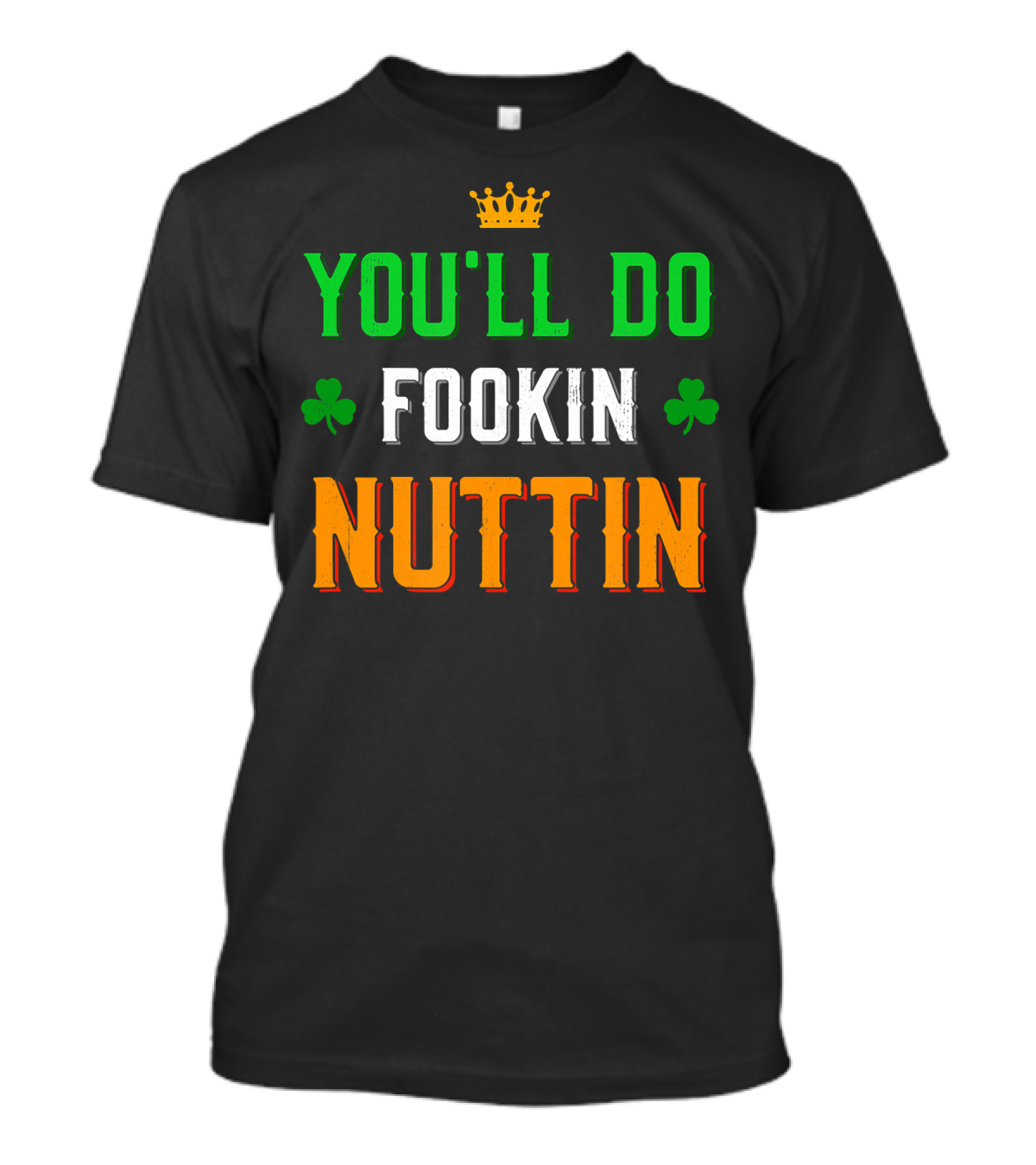 You'll Do Fookin Nuttin MMA Boxing Irish Flag Colors With Shamrocks T-Shirt