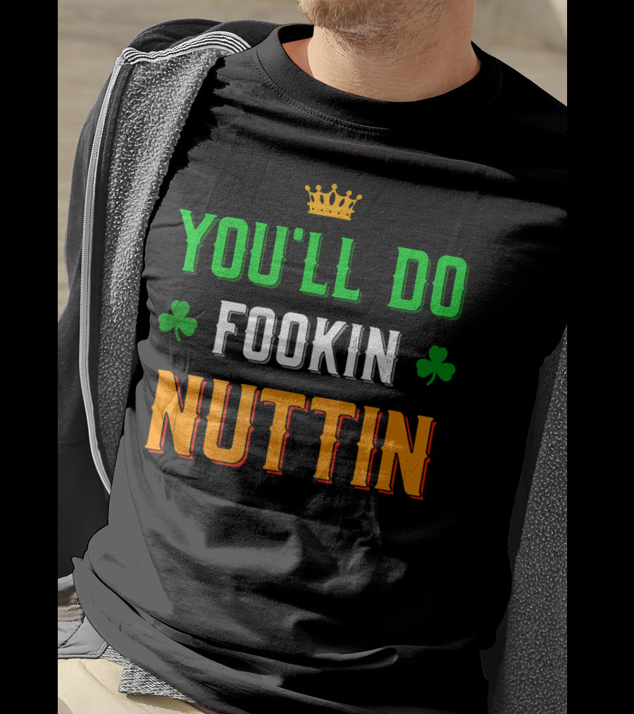 You'll Do Fookin Nuttin MMA Boxing Irish Flag Colors With Shamrocks T-Shirt