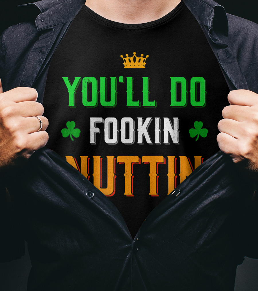 You'll Do Fookin Nuttin MMA Boxing Irish Flag Colors With Shamrocks T-Shirt