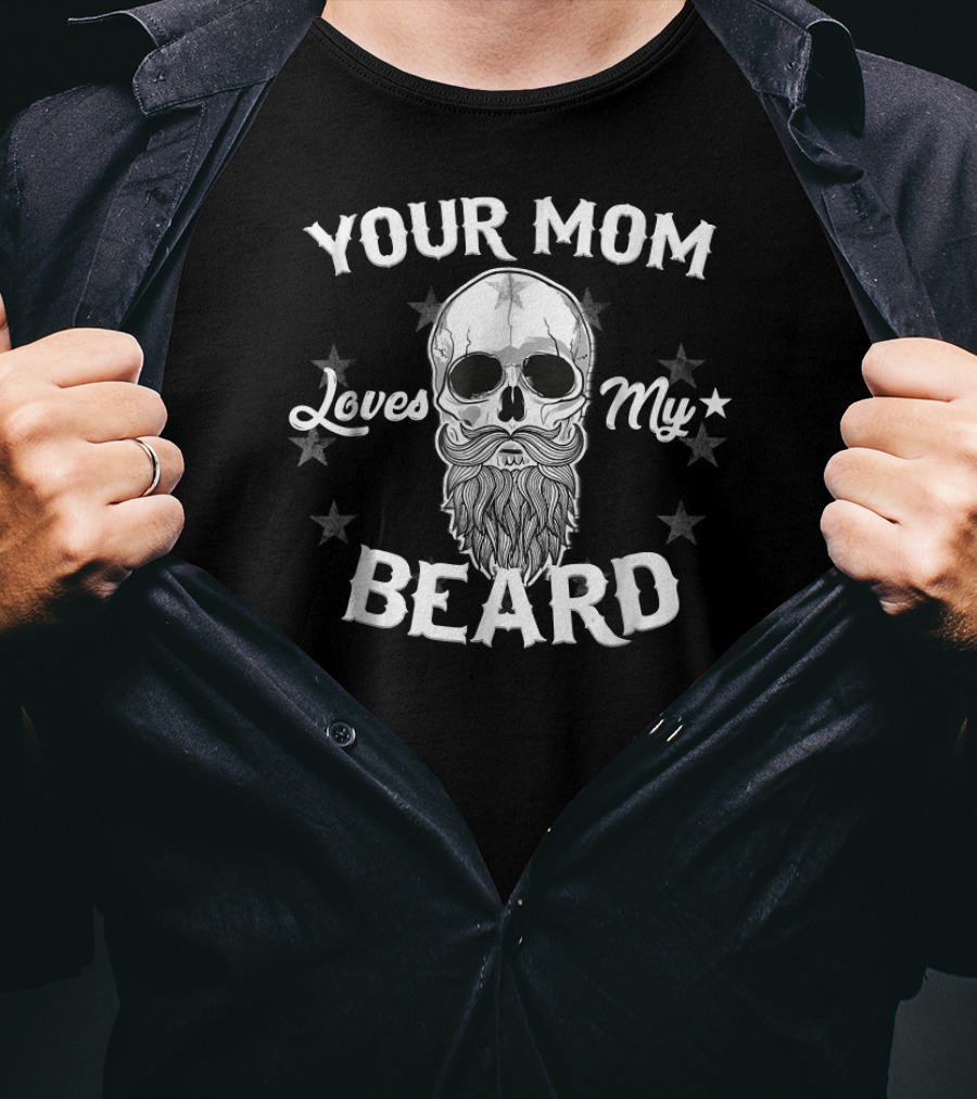 Your Mom Loves My Beard Skull Star T-Shirt