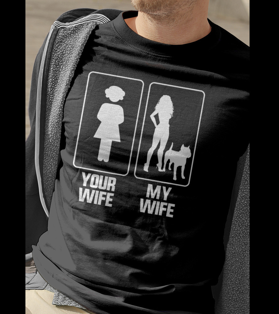 Your Wife My Wife Funny Pitbull Comparison T-Shirt