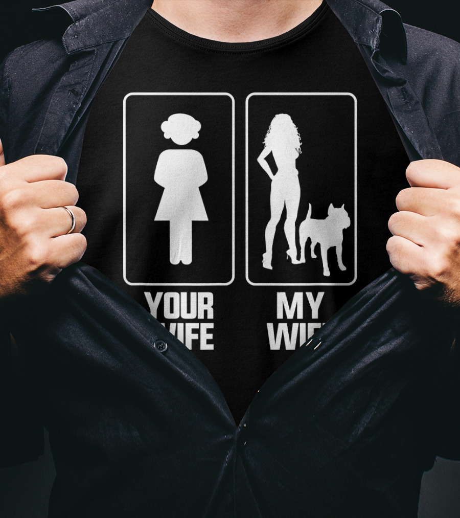 Your Wife My Wife Funny Pitbull Comparison T-Shirt