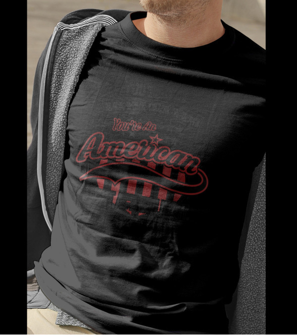 You're Not Black White Yellow Or Brown You're An American Start Acting Like It Patriotic Shield T-Shirt