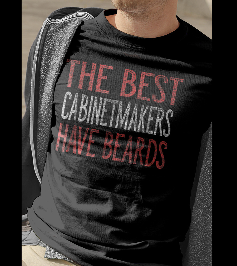 The Best Cabinetmakers Have Beards T-Shirt