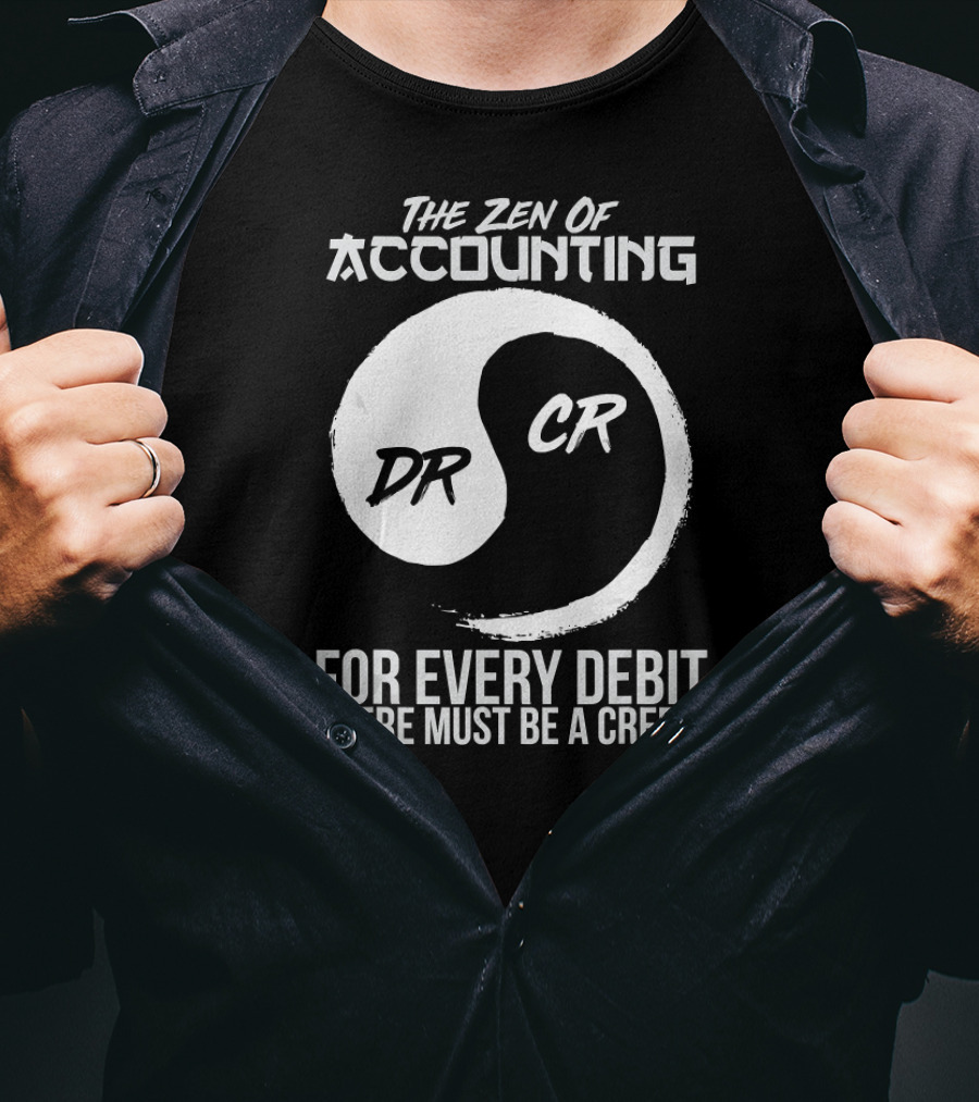The Zen Of Accounting For Every Debit There Must Be A Credit DR CR T-Shirt