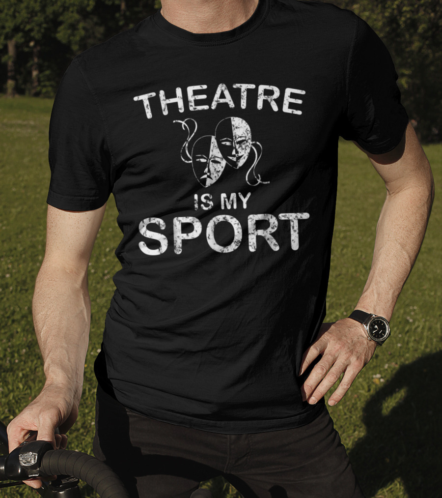 Theatre Is My Sport Acting Theater Drama Masks T-Shirt