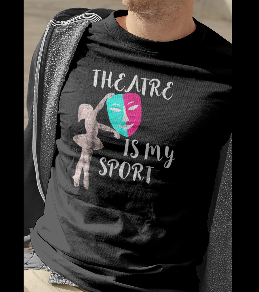 Theatre Is My Sport Thespian Actress Drama Masks T-Shirt