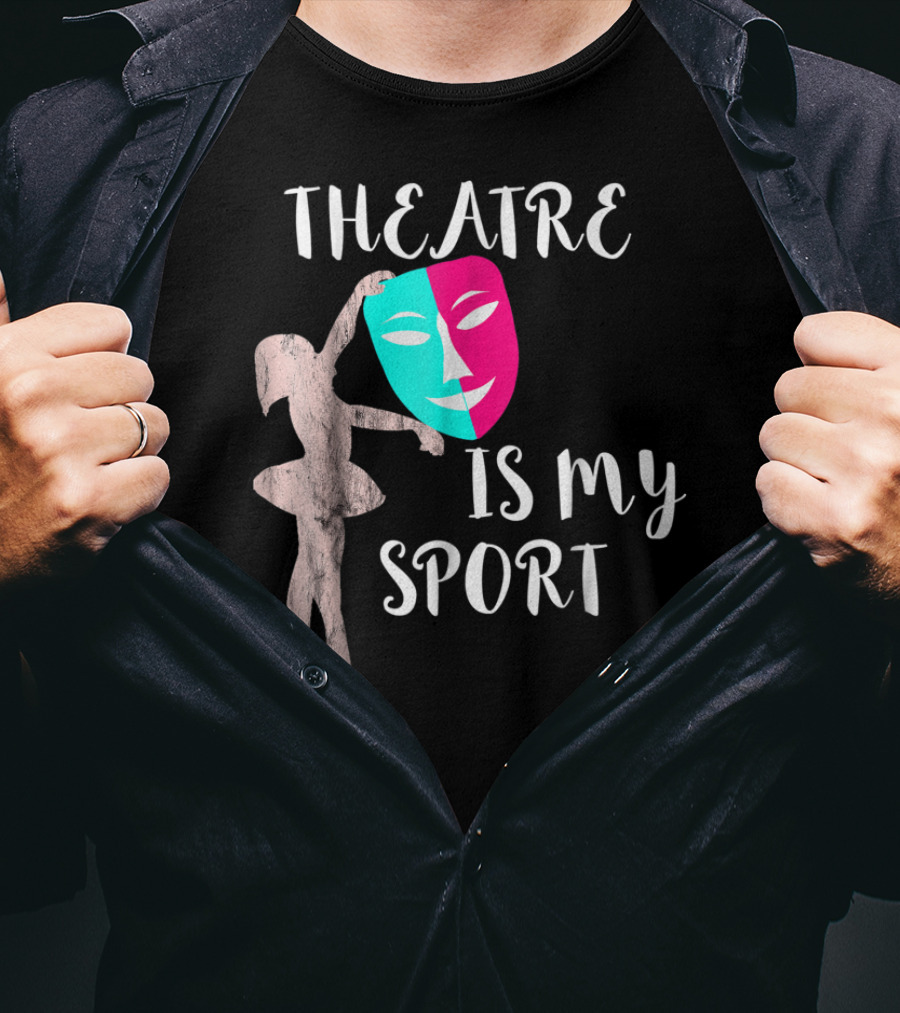 Theatre Is My Sport Thespian Actress Drama Masks T-Shirt