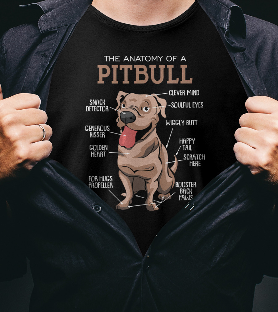 The Anatomy Of A Pit Bull Clever Mind Golden Heart Wiggly Butt Generous Kisser Snack Detector Happy Tail Soulful Eyes Booster Back Paws T-Shirt