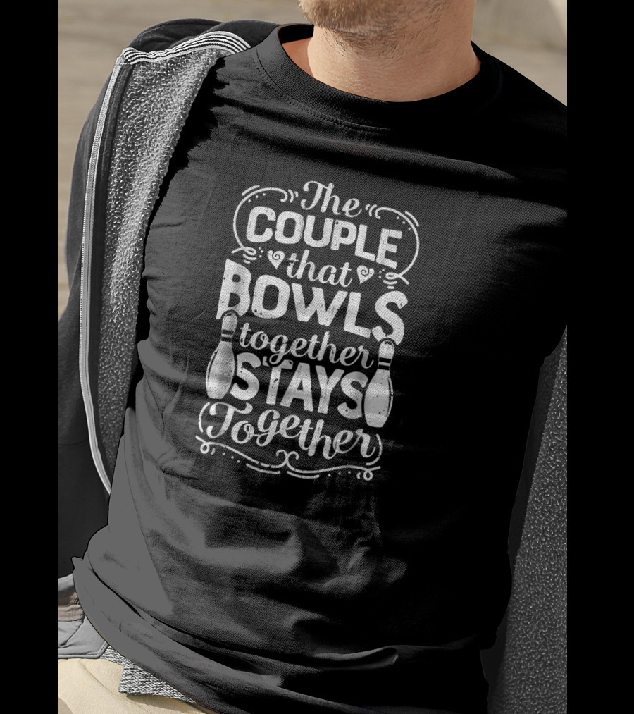 The Couple That Bowls Together Stays Together Bowling Pins T-Shirt