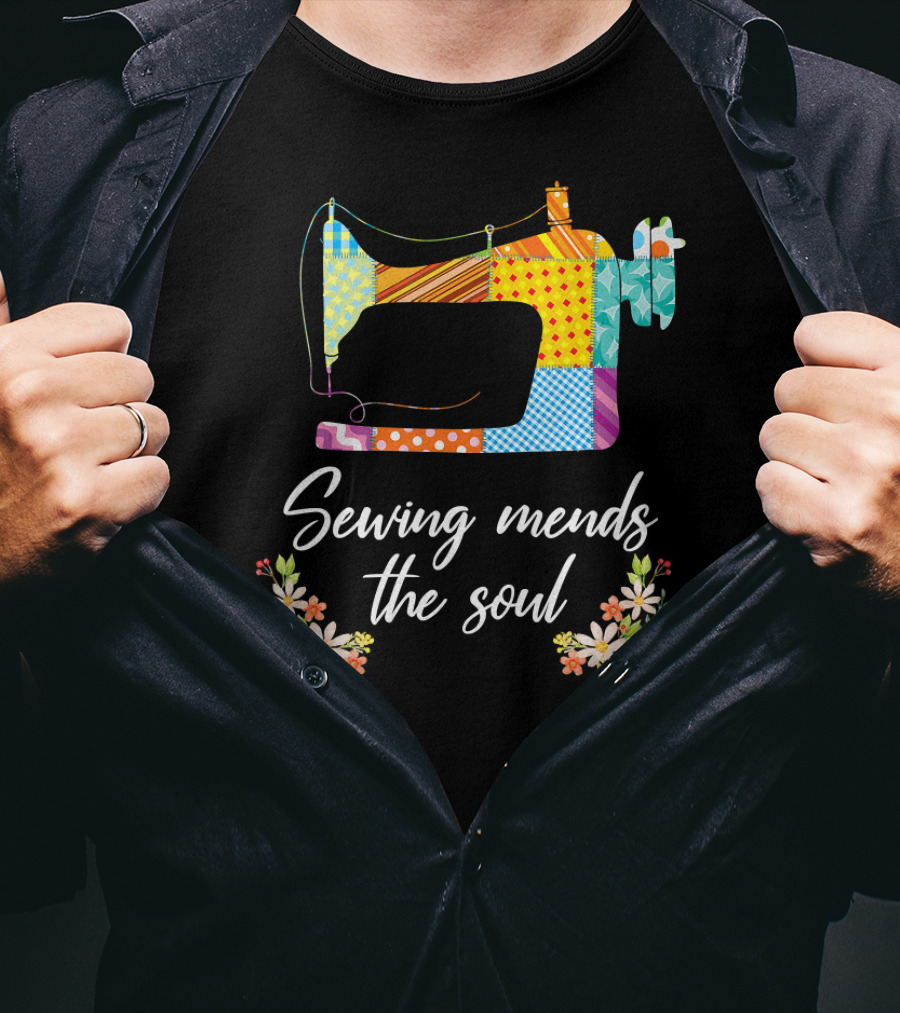 Sewing Mends The Soul Patchwork Sewing Machine And Floral Accents T-Shirt