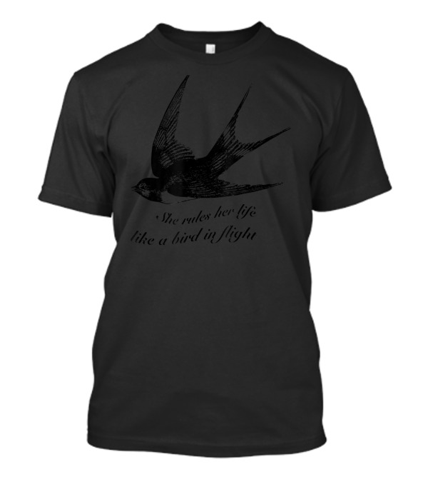 She Rules Her Life Like A Bird In Flight Swallow T-Shirt