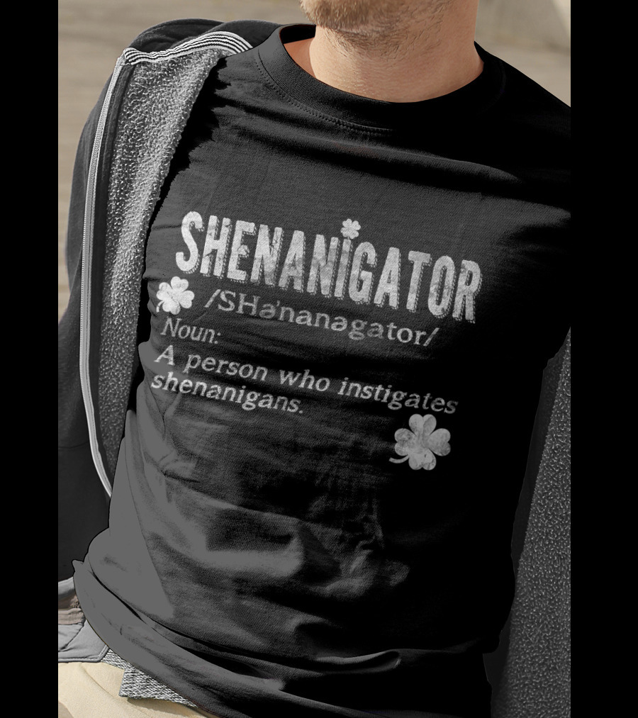 Shenanigator Definition A Person Who Instigates Shenanigans Irish St. Patricks T-Shirt
