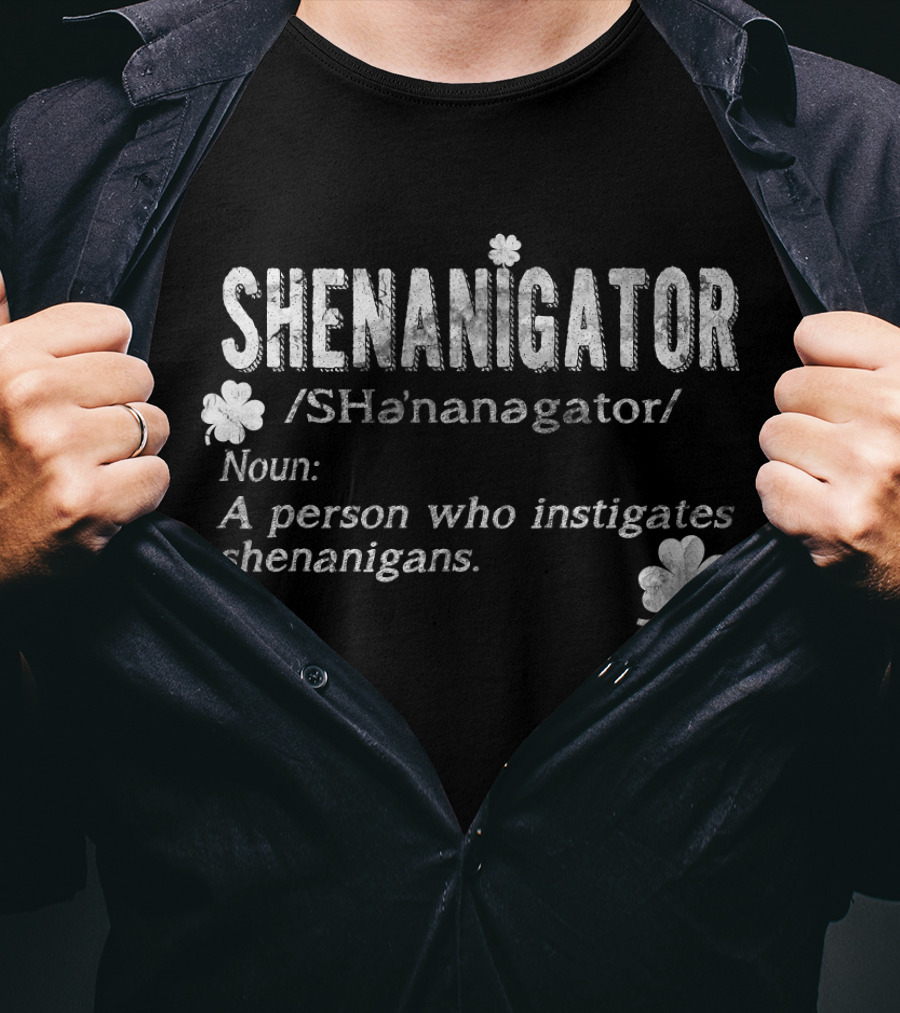 Shenanigator Definition A Person Who Instigates Shenanigans Irish St. Patricks T-Shirt