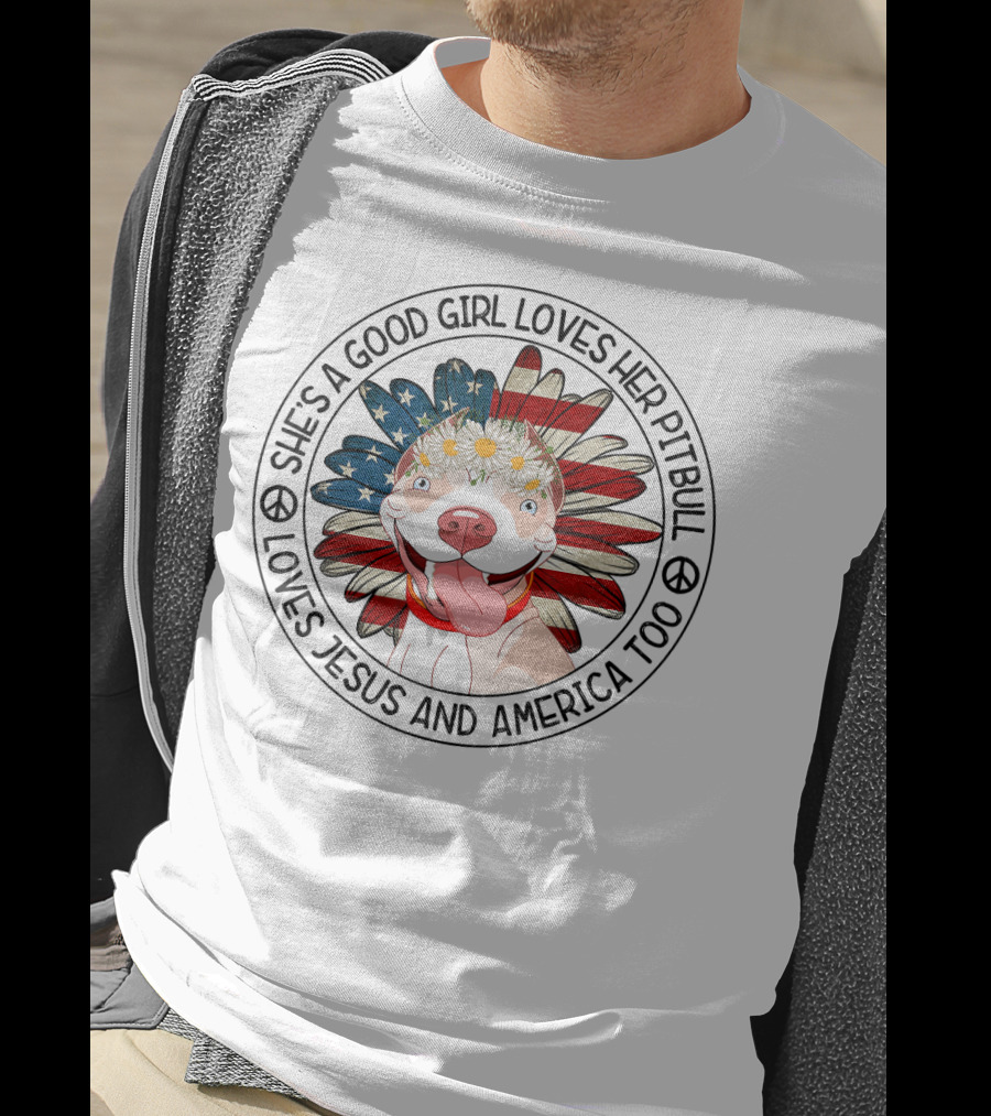 She's A Good Girl Loves Her Pitbull Loves Jesus And America Too T-Shirt